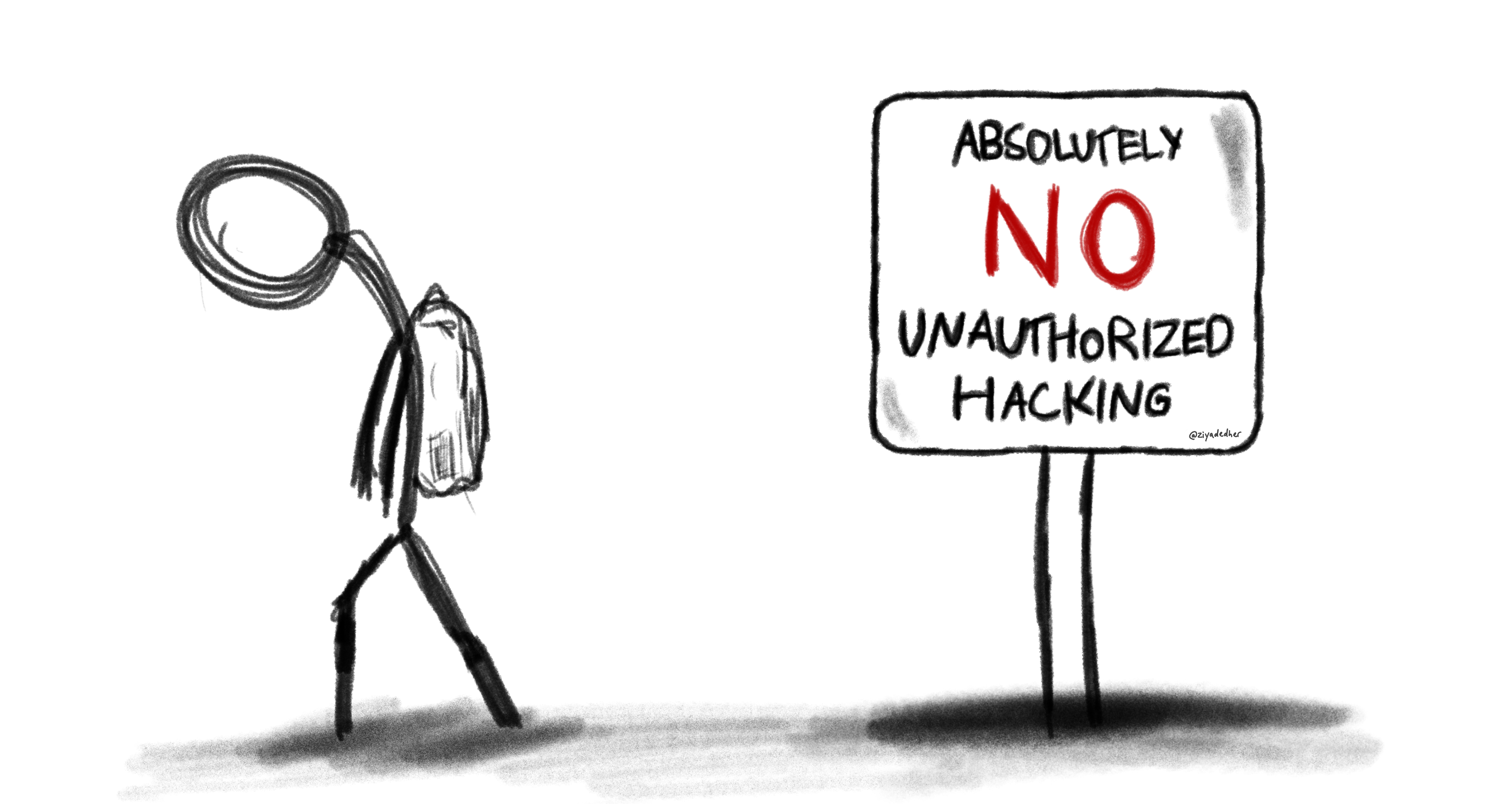 hand-drawn cartoon of a stick figure walking away sadly from a sign that reads, in all caps, 'absolutely no unauthorized hacking'